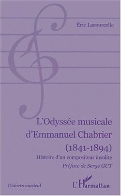 L'odyssée musicale d'Emmanuel Chabrier (1841-1894) - histoire d'un compositeur insolite
