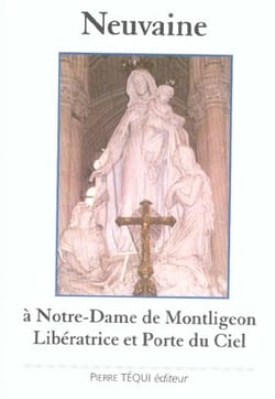 Neuvaine à Notre Dame de Montligeon : Libératrice et Porte du Ciel