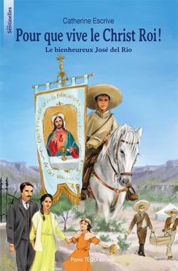 Pour que vive le Christ Roi ! le bienheureux José del Rio
