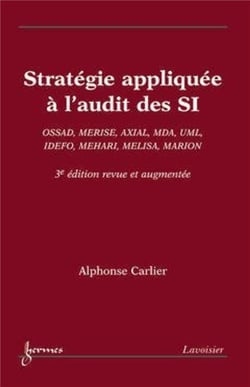 Stratégie appliquée à l'audit des SI : OSSAD, MERISE, AXIAL, MDA, UML, IDEFO, MEHARI, MELISA, MARION (3° Éd.)