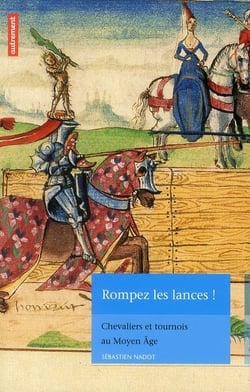 Rompez les lances ! chevaliers et tournois au moyen âge