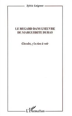 LE REGARD DANS L'oeUVRE DE MARGUERITE DURAS : Circulez, y' a rien à voir