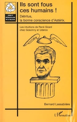 ILS SONT FOUS CES HUMAINS ! : Détritus, la bonne conscience d'Astérix - Les intuitions de René Girard chez Goscinny et Uderzo