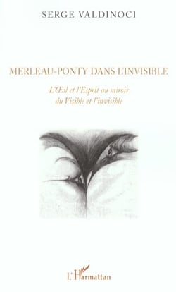Merleau-Ponty dans l'invisible : L'Oeil et l'Esprit au miroir du Visible et de l'invisible