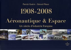 Aéronautique et espace - un siècle d'industrie française 1908-2008