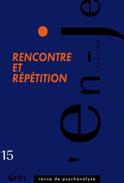 En-je lacanien n.15 : rencontre et répétition