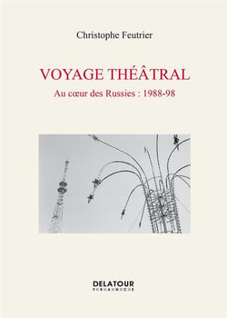 Voyage théâtral, au coeur des Russies : 1988-98