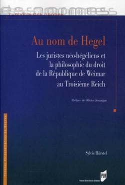 Au nom de Hegel - les juristes néo-hégéliens et la philosophie du droit de la République de Weimar au Troisième Reich