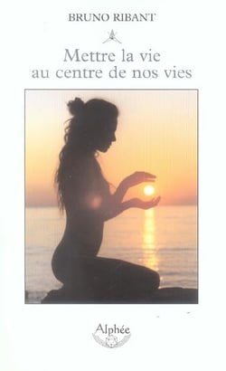 Mettre la vie au centre de nos vies