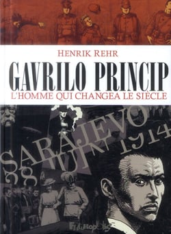 Gavrilo Princip - l'homme qui changea le siècle