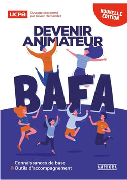 Devenir animateur BAFA : connaissances de base et outils d'accompagnement (4e édition)