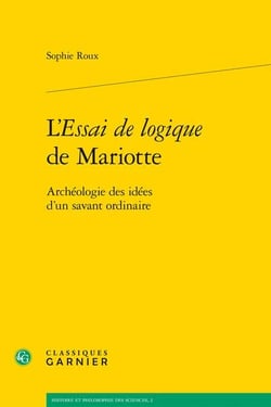 L'essai de logique de Mariotte : archéologie des idées d'un savant ordinaire