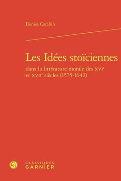 Les Idées stoïciennes dans la littérature morale des XVIe et XVIIe siècles (1575-1642)