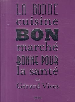 La bonne cuisine, bon marché, bonne pour la sante de gérard vivès