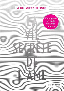 La vie secrète de l'âme - tout sur l'organe invisible du corps humain