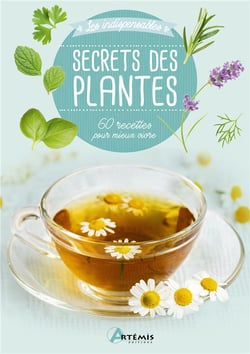 Secrets des plantes - 60 recettes pour mieux vivre