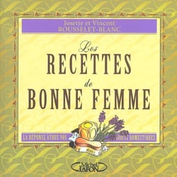 Les recettes de bonne femme - La réponse à tous vos soucis domestiques