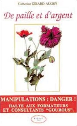 De paille et d'argent - manipulations : danger ! halte aux formateurs et consultants "gourous"