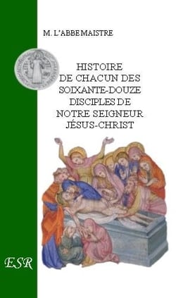 Grande christologie les témoins du Christ, histoire de chacun des 72 disciples du Christ