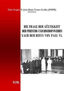 Die frage der gültigkeit der priester und bischofsweihen nach dem ritus von paul vi.