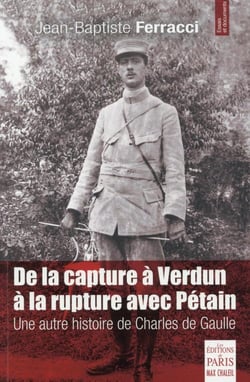 De la capture à Verdun à la rupture avec Pétain - une autre histoire de Charles de Gaulle