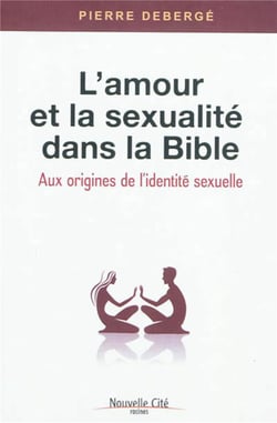 L'amour et la sexualité dans la Bible - aux origines de l'identité sexuelle