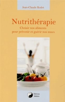 Nutrithérapie - choisir nos aliments pour prévenir et guérir nos maux