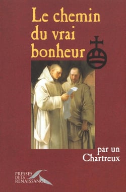 Le chemin du vrai bonheur par un chartreux