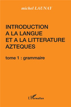 Introduction à la langue et la littérature aztèques Tome 1 - grammaire