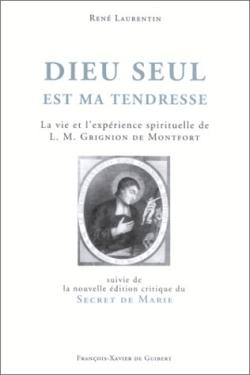 Dieu seul est ma tendresse : La vie et l'expérience spirituelle de L.-M. Grignion de Montfort