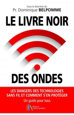 Le livre noir des ondes - les dangers des technologies sans fil et comment s'en protéger : un guide pour tous