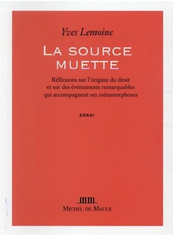 La source muette : réflexions sur l'origine du droit et sur des événements remarquables qui accompagnent
