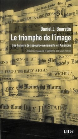 Le triomphe de l'image - une histoire des pseudo-événements en Amérique