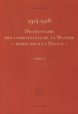 1914-1918 - dictionnaire des combattants de la Manche morts pour la France