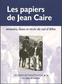 Les papiers de jean caire - mémoire, lieux et récits du val d'allos
