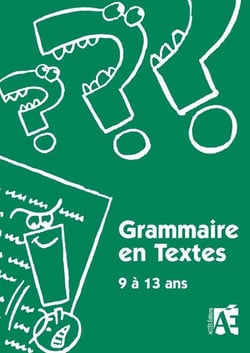 Grammaire en textes : 9 à 13 ans