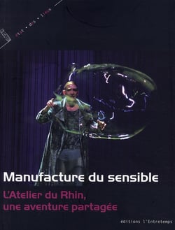 Manufacture du sensible : L'atelier du Rhin, une aventure partagée