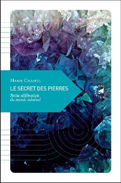 Le secret des pierres - petite célébration du monde minéral