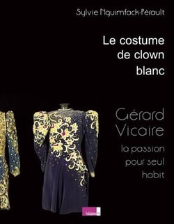 Le costume de clown blanc - gérard vicaire la passion pour seul habit