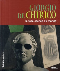 Giorgio de chirico - la face cachée du monde