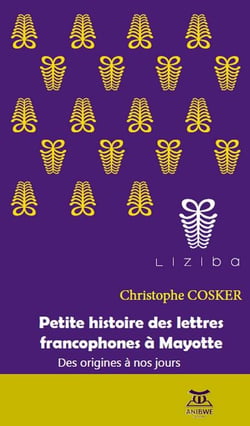 Petite histoire des lettres francophones à mayotte - des origines à nos jours