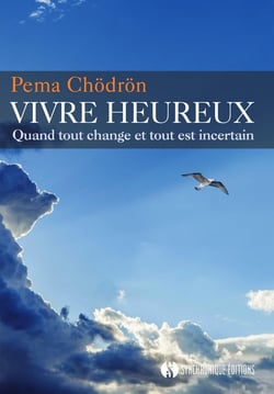 Vivre heureux quand tout change et tout est incertain