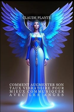 Comment augmenter son taux vibratoire pour mieux communiquer avec les anges