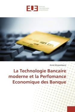 La Technologie Bancaire moderne et la Perfomance Economique des Banque