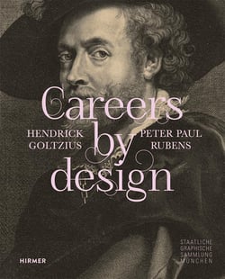 Careers by design : Hendrick Goltzius & Peter Paul Rubens
