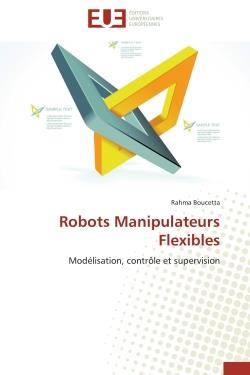 Robots manipulateurs flexibles - modelisation, controle et supervision