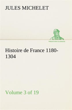 Histoire de france 1180-1304 (volume 3 of 19)