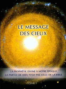 Le message des cieux Tome 1 : la prophétie divine à notre époque, la parole de Dieu n'est pas celle de la Bible