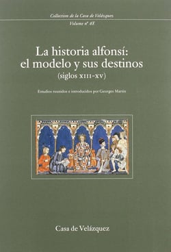 La historia alfonsi - el modelo y sus destinos siglos xiii-xv