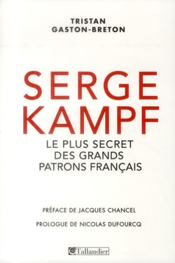 Serge kampf - le plus secret des grands patrons francais